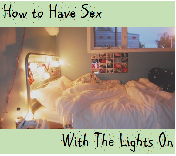 How to Have Sex with the Lights On